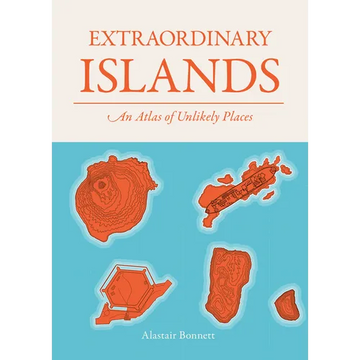 Extraordinary Islands: An Atlas of Unlikely Places - Hardcover