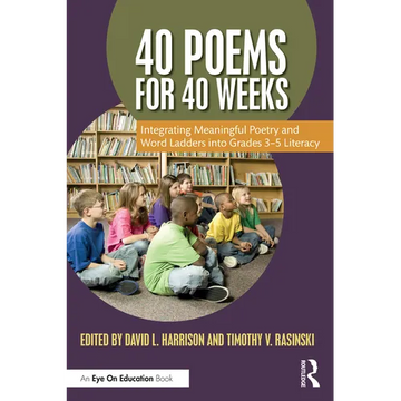 40 Poems for 40 Weeks: Integrating Meaningful Poetry and Word Ladders into Grades 3-5 Literacy - Paperback