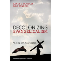 Decolonizing Evangelicalism: An 11:59 P.M. Conversation - Paperback