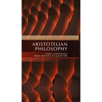 Aristotelian Philosophy: Ethics and Politics from Aristotle to MacIntyre - Paperback
