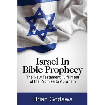 Israel in Bible Prophecy: The New Testament Fulfillment of the Promise to Abraham - Paperback