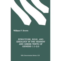 Structure, Role, and Ideology in the Hebrew nd Greek Texts of Genesis 1: 1-2:3 - Paperback
