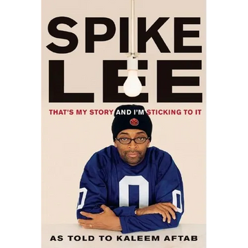 Spike Lee: That's My Story and I'm Sticking to It - Paperback