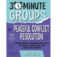30-Minute Groups: Peaceful Conflict Resolution: Strengthening Communication Skills, Fostering Cooperation, and Resolving Disputes - Paperback