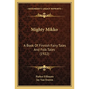 Mighty Mikko: A Book Of Finnish Fairy Tales And Folk Tales (1922) - Paperback