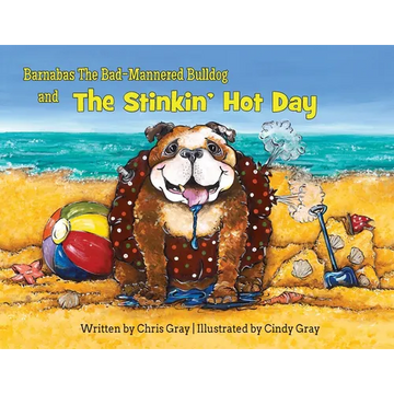 Barnabas The Bad-Mannered Bulldog and The Stinkin' Hot Day - Paperback