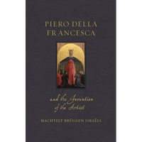 Piero Della Francesca and the Invention of the Artist - Hardcover