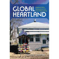 Global Heartland: Displaced Labor, Transnational Lives, and Local Placemaking - Paperback