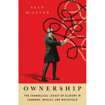 Ownership: The Evangelical Legacy of Slavery in Edwards, Wesley, and Whitefield - Paperback