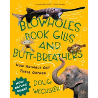 Blowholes, Book Gills, and Butt-Breathers: How Animals Get Their Oxygen - Paperback