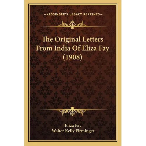 The Original Letters From India Of Eliza Fay (1908)