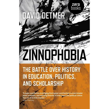 Zinnophobia: The Battle Over History in Education, Politics, and Scholarship - Paperback