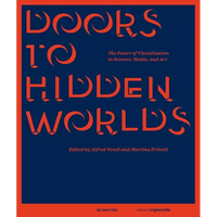 Doors to Hidden Worlds: The Power of Visualization in Science, Media, and Art - Hardcover