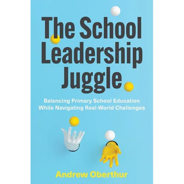 The School Leadership Juggle: Balancing Primary School Education While Navigating Real-World Challenges - Paperback