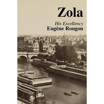 His Excellency Eugene Rougon: Volume Six in the Rougon-Macquart, a natural and social history of a family in the Second Empire - Paperback