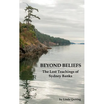 Beyond Beliefs: The Lost Teachings of Sydney Banks - Paperback