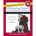 The Politically Incorrect Guide to the Founding Fathers