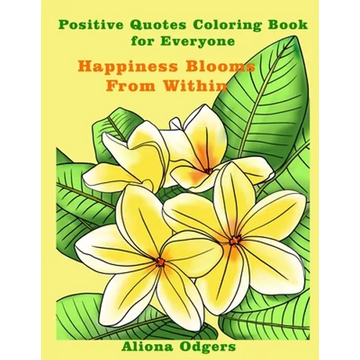 Happiness Blooms From Within: Positive Quotes Coloring Book for Everyone - Paperback