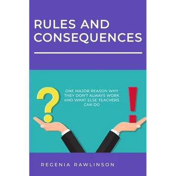 Rules and Consequences: One Major Reason Why They Don't Always Work and What Else Teachers Can Do - Paperback