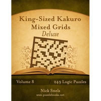 King-Sized Kakuro Mixed Grids Deluxe - Volume 8 - 249 Logic Puzzles - Paperback