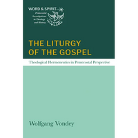 The Liturgy of the Gospel: Theological Hermeneutics in Pentecostal Perspective - Paperback
