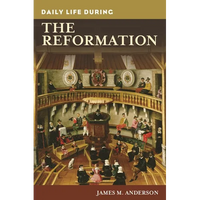Daily Life during the Reformation - Hardcover