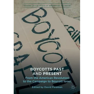 Boycotts Past and Present: From the American Revolution to the Campaign to Boycott Israel - Paperback