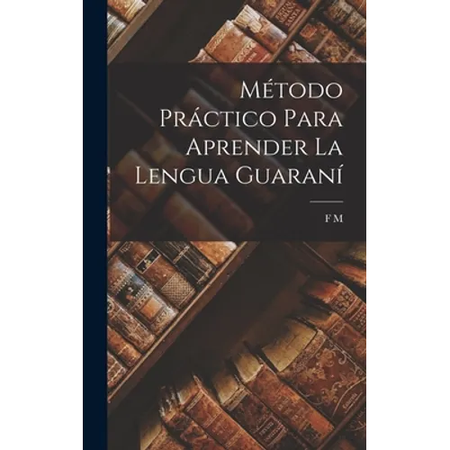Método Práctico Para Aprender La Lengua Guaraní