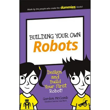 Building Your Own Robots: Design and Build Your First Robot! - Paperback