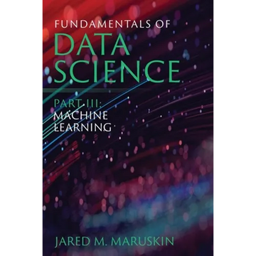 Fundamentals of Data Science Part III: Machine Learning - Paperback