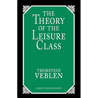 The Theory of the Leisure Class: An Economic Study of Institutions - Paperback