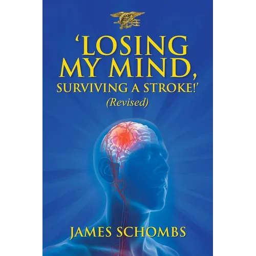 'LOSING MY MIND, SURVIVING A STROKE!' (Revised)
