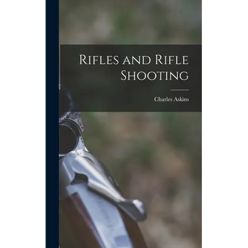 Rifles and Rifle Shooting - Hardcover