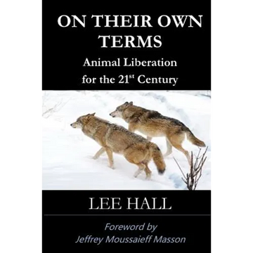 On Their Own Terms: Animal Liberation for the 21st Century - Paperback