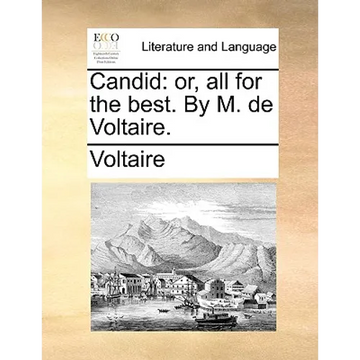 Candid: Or, All for the Best. by M. de Voltaire. - Paperback