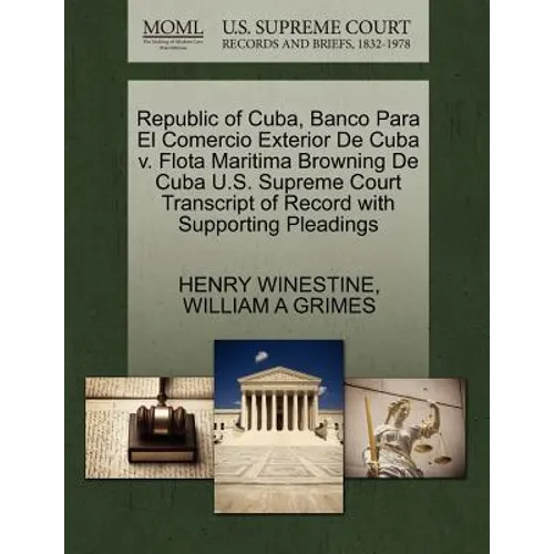 Republic of Cuba, Banco Para El Comercio Exterior de Cuba V. Flota Maritima Browning de Cuba U.S. Supreme Court Transcript of Record with Supporting P