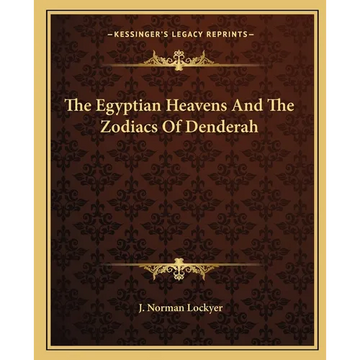 The Egyptian Heavens And The Zodiacs Of Denderah - Paperback