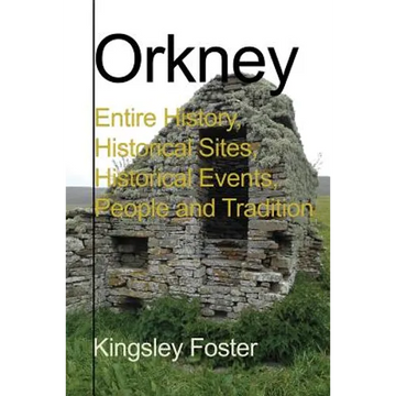 Orkney: Entire History, Historical Sites, Historical Events, People and Tradition - Paperback
