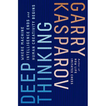 Deep Thinking: Where Machine Intelligence Ends and Human Creativity Begins - Paperback