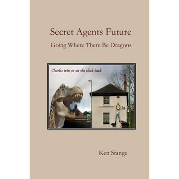 Secret Agents Future: Going Where There Be Dragons - Paperback
