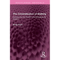 The Criminalisation of Stalking: Constructing the Problem and Evaluating the Solution - Paperback