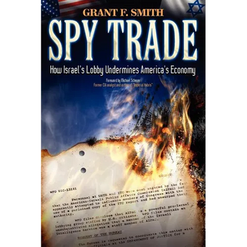 Spy Trade: How Israel's Lobby Undermines America's Economy - Paperback