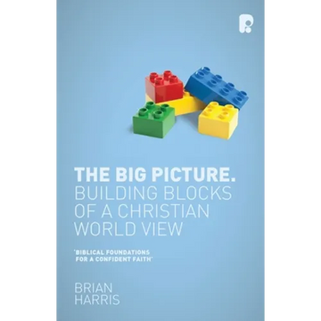 The Big Picture: Building Blocks of a Christian World View - Paperback