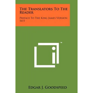 The Translators To The Reader: Preface To The King James Version 1611 - Paperback