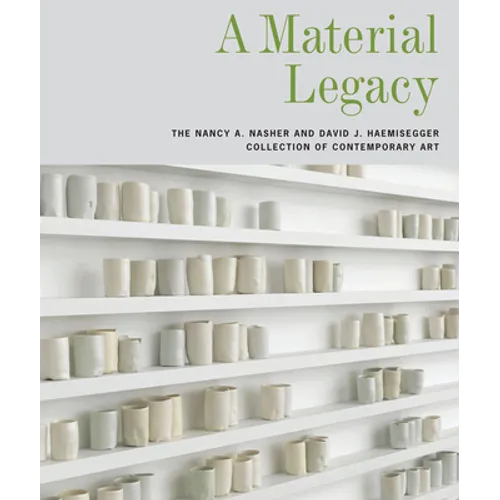 A Material Legacy: The Nancy A. Nasher and David J. Haemisegger Collection of Contemporary Art