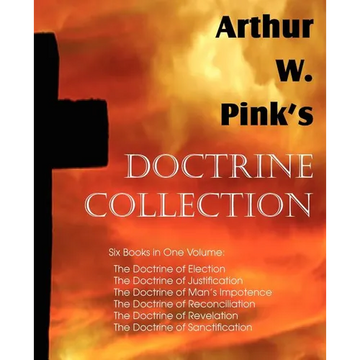 Arthur W. Pink's Doctrine Collection - Paperback