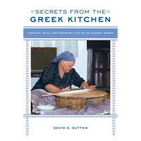 Secrets from the Greek Kitchen: Cooking, Skill, and Everyday Life on an Aegean Island Volume 52 - Paperback
