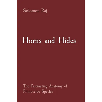 Horns and Hides: The Fascinating Anatomy of Rhinoceros Species - Paperback