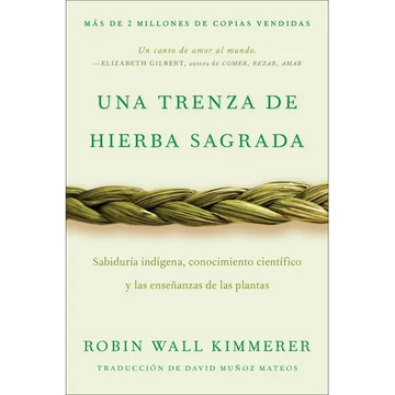 Braiding Sweetgrass / Una Trenza de Hierba Sagrada: Sabiduría Indígena, Conocimiento Científico Y Las Enseñanzas de Las Plantas - Paperback