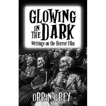 Glowing in the Dark: Writings on the Horror Film - Paperback